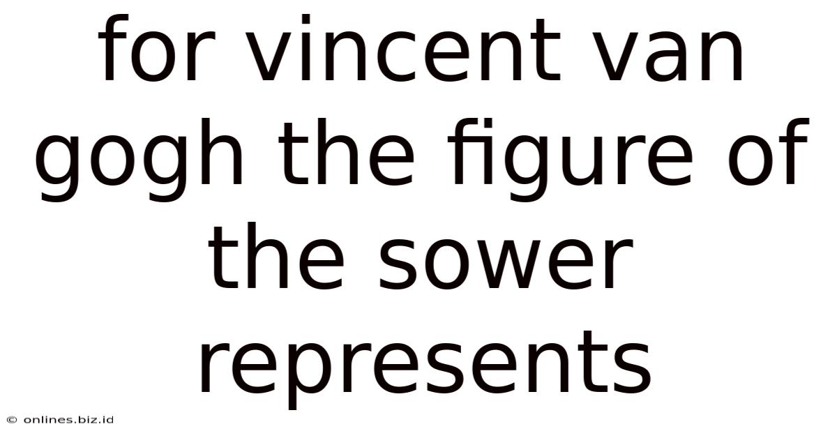 For Vincent Van Gogh The Figure Of The Sower Represents