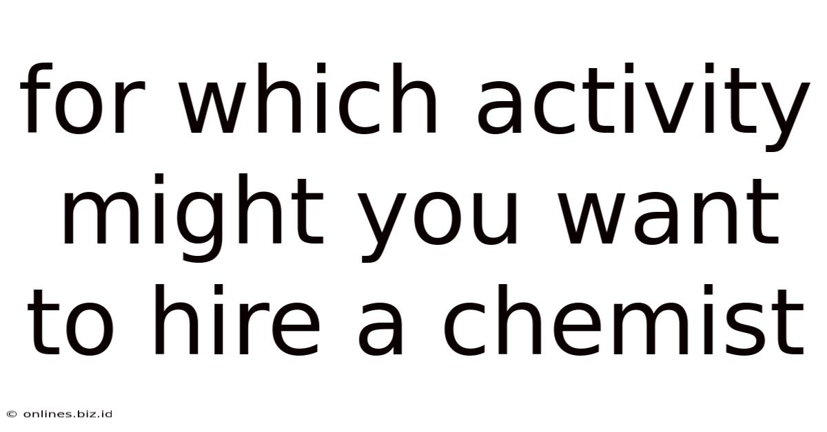 For Which Activity Might You Want To Hire A Chemist