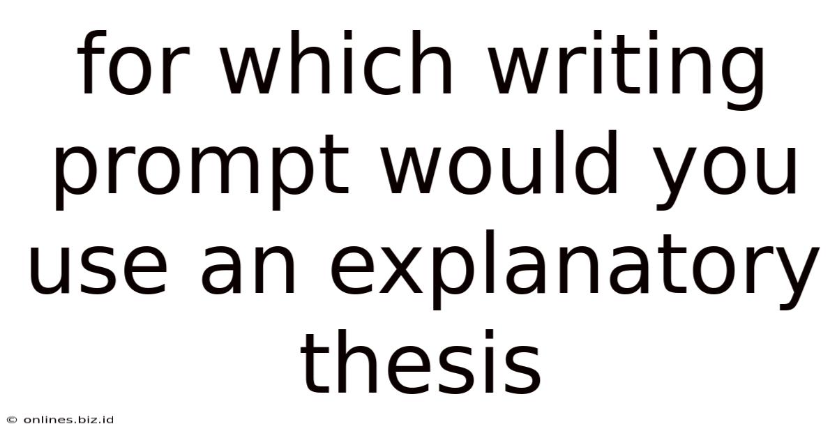 For Which Writing Prompt Would You Use An Explanatory Thesis