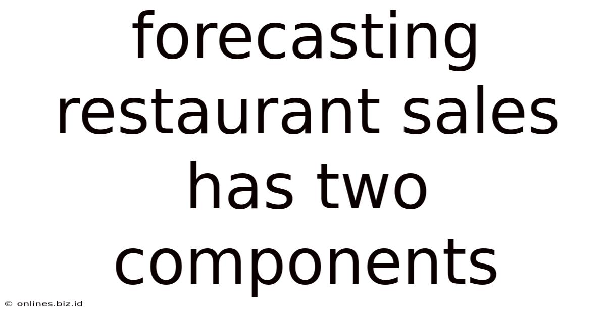 Forecasting Restaurant Sales Has Two Components