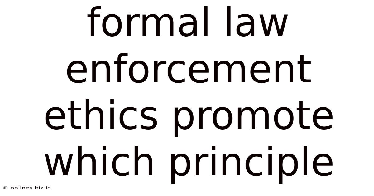 Formal Law Enforcement Ethics Promote Which Principle