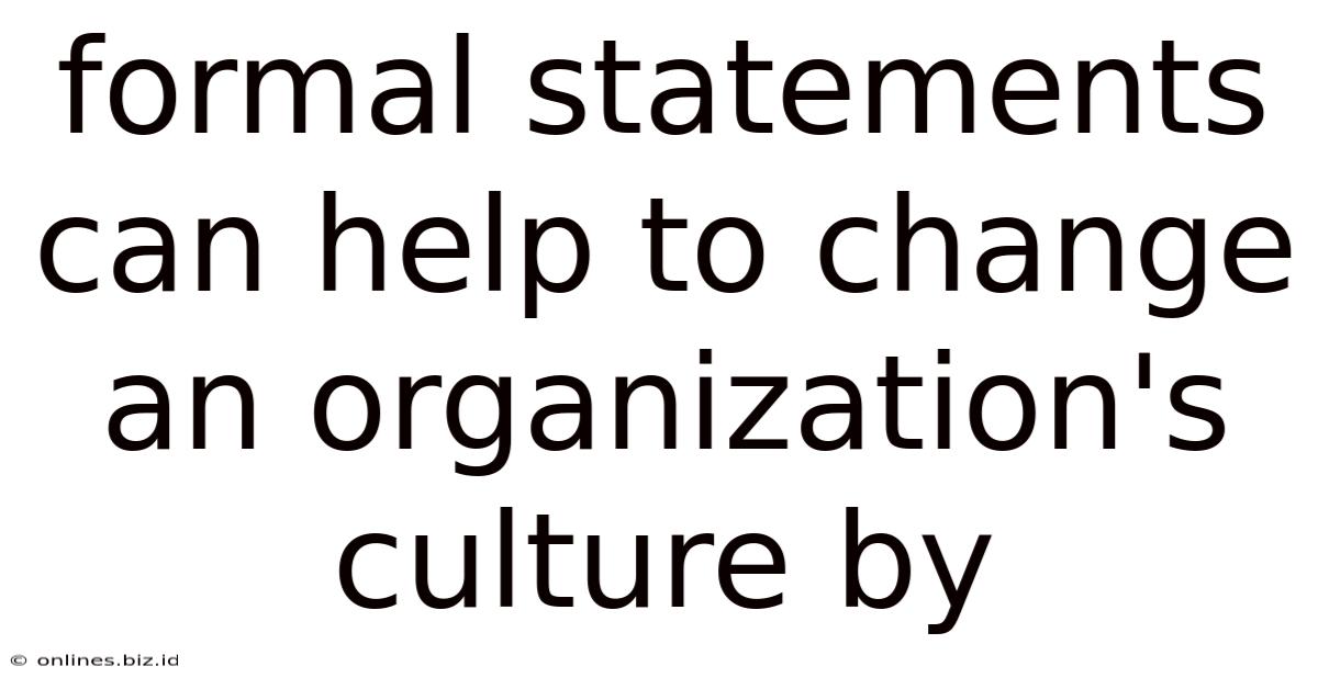 Formal Statements Can Help To Change An Organization's Culture By