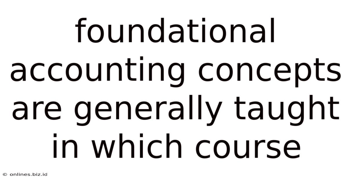 Foundational Accounting Concepts Are Generally Taught In Which Course