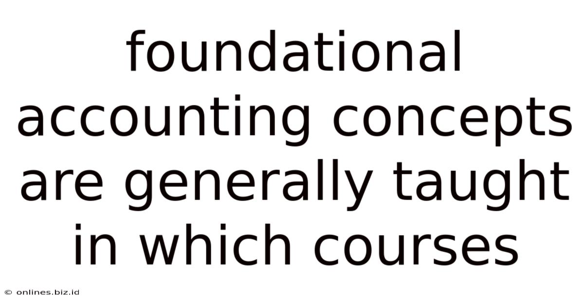Foundational Accounting Concepts Are Generally Taught In Which Courses