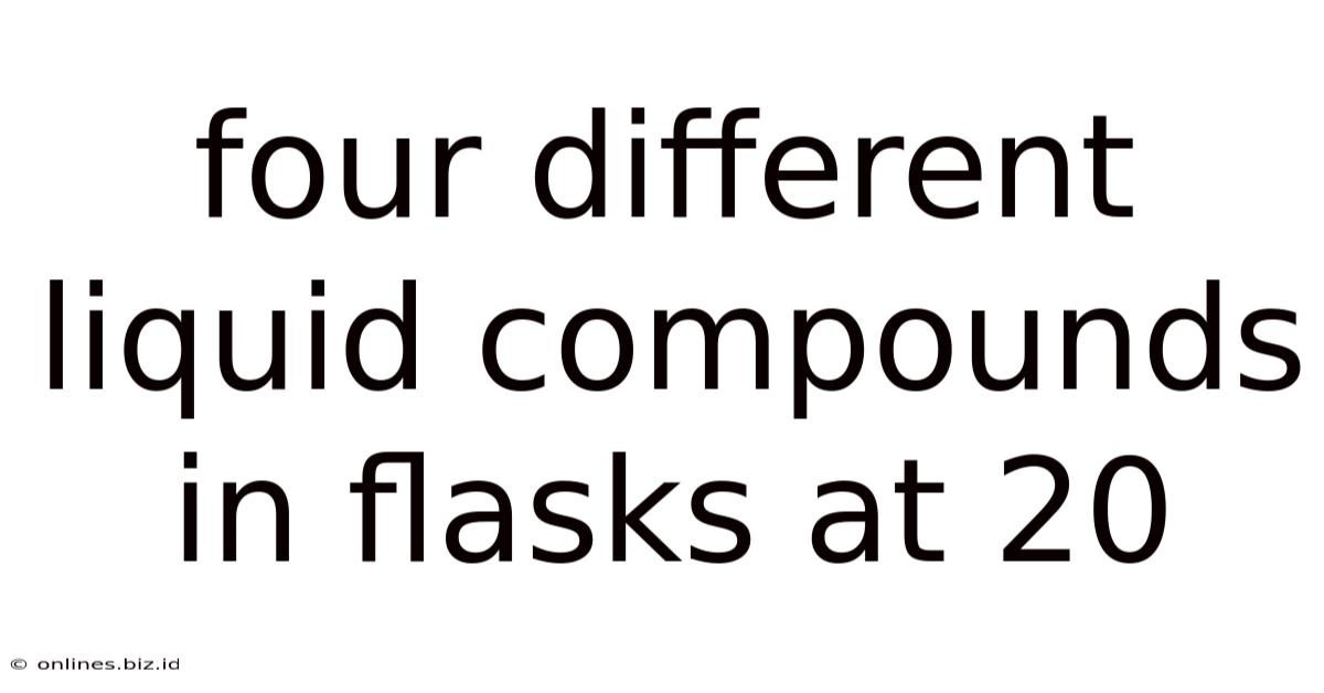 Four Different Liquid Compounds In Flasks At 20