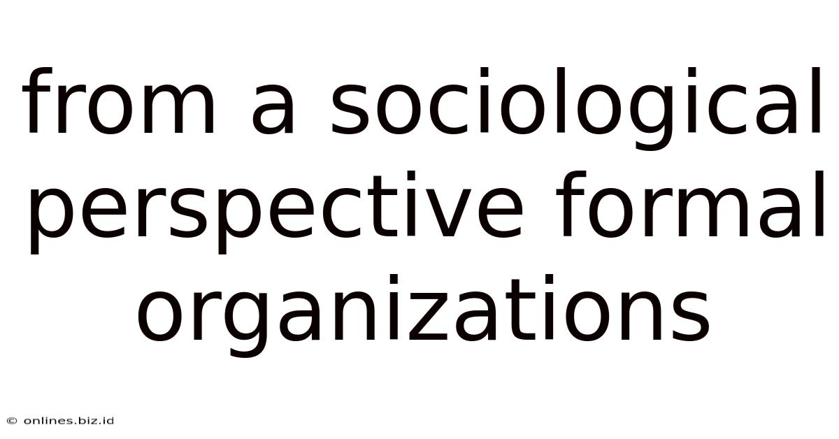 From A Sociological Perspective Formal Organizations