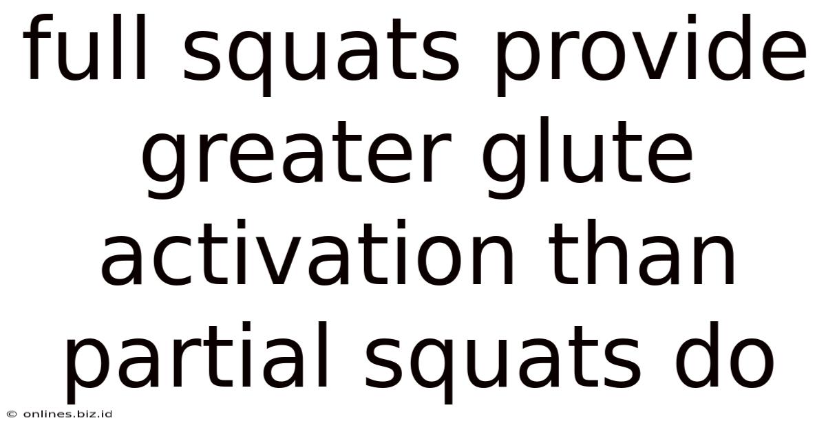 Full Squats Provide Greater Glute Activation Than Partial Squats Do