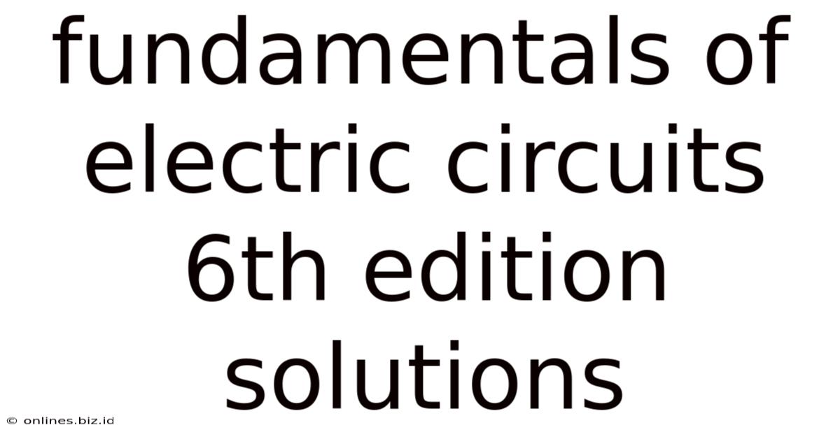 Fundamentals Of Electric Circuits 6th Edition Solutions