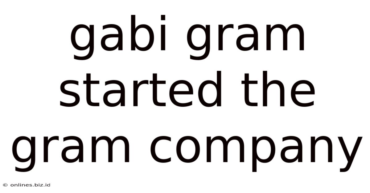 Gabi Gram Started The Gram Company