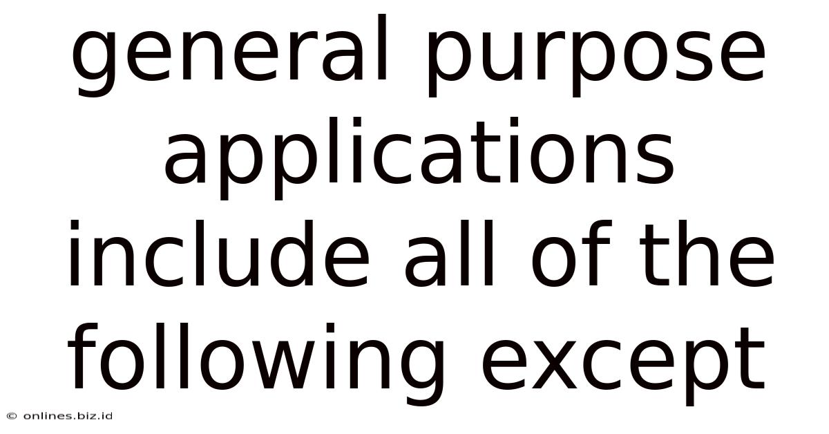 General Purpose Applications Include All Of The Following Except