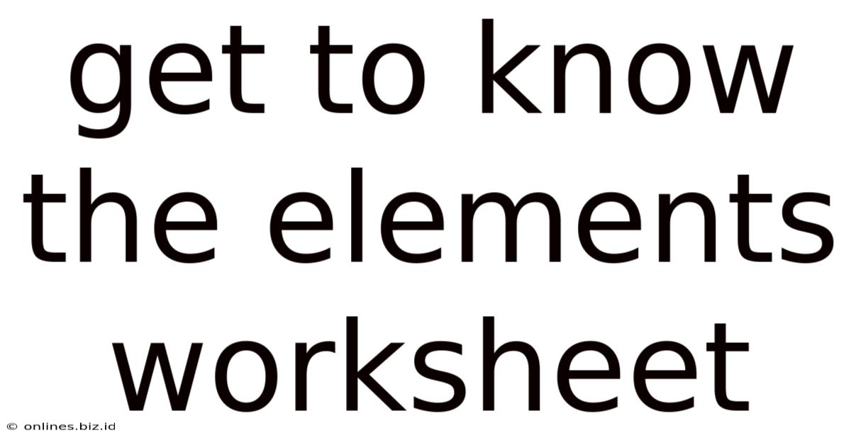 Get To Know The Elements Worksheet