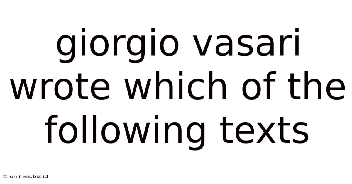 Giorgio Vasari Wrote Which Of The Following Texts