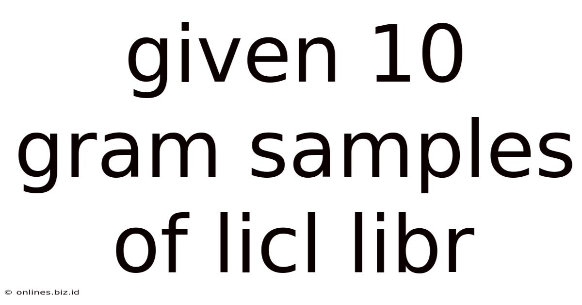 Given 10 Gram Samples Of Licl Libr