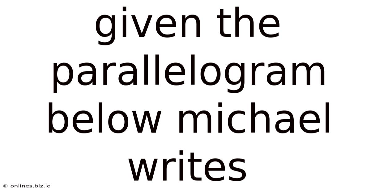 Given The Parallelogram Below Michael Writes