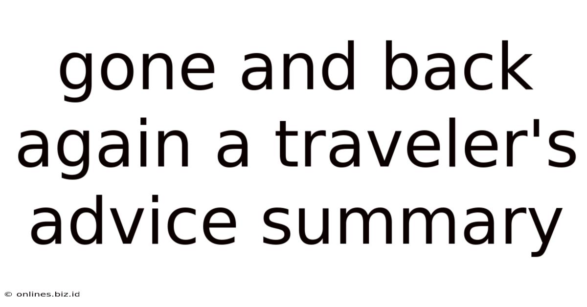Gone And Back Again A Traveler's Advice Summary