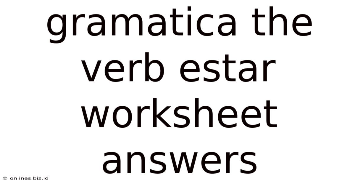 Gramatica The Verb Estar Worksheet Answers