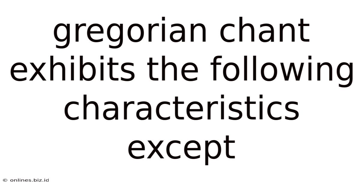 Gregorian Chant Exhibits The Following Characteristics Except