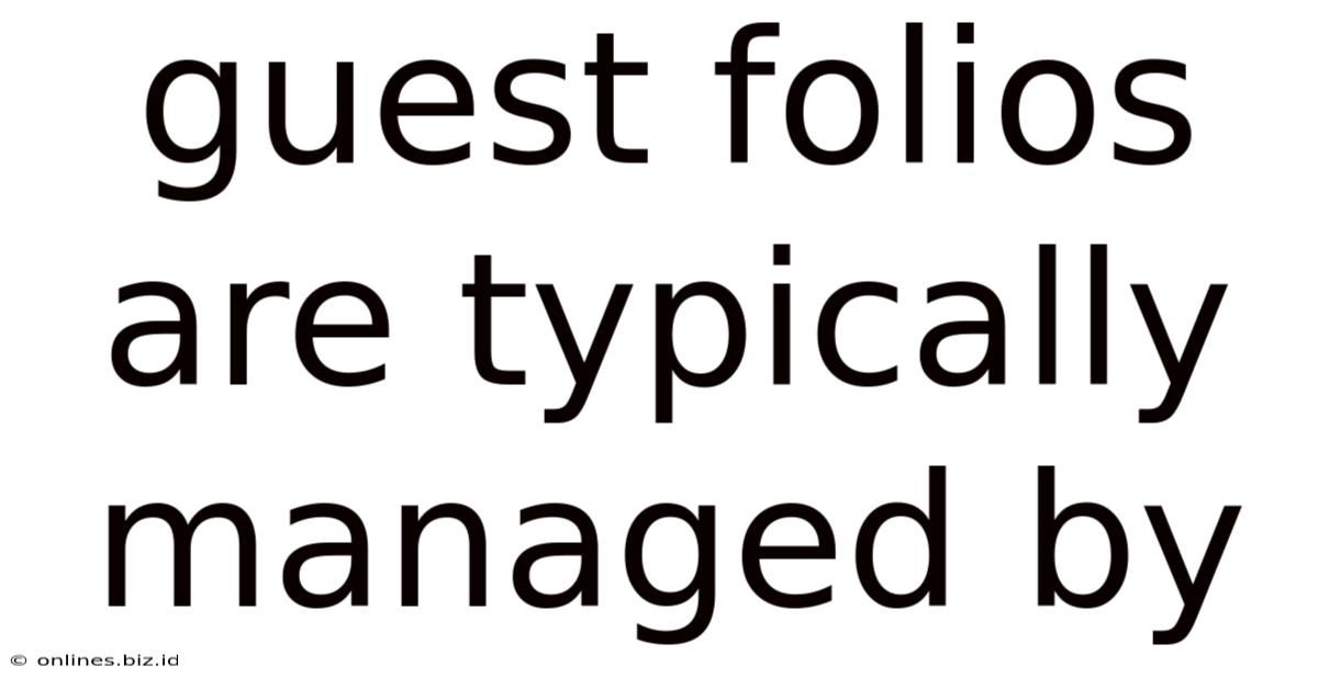 Guest Folios Are Typically Managed By