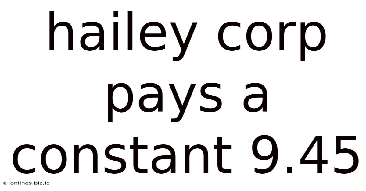 Hailey Corp Pays A Constant 9.45