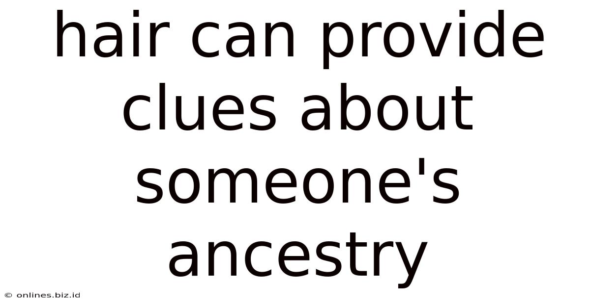 Hair Can Provide Clues About Someone's Ancestry