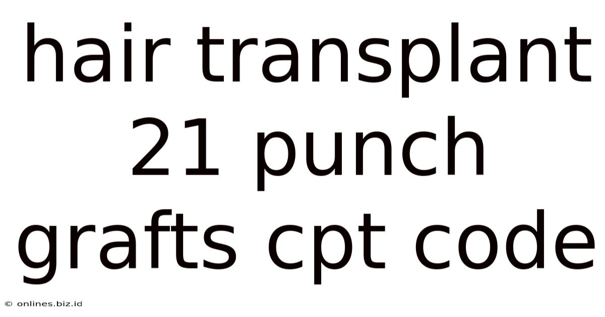 Hair Transplant 21 Punch Grafts Cpt Code