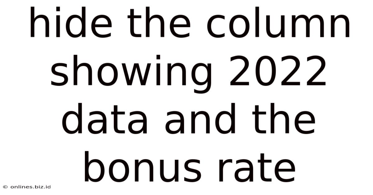 Hide The Column Showing 2022 Data And The Bonus Rate
