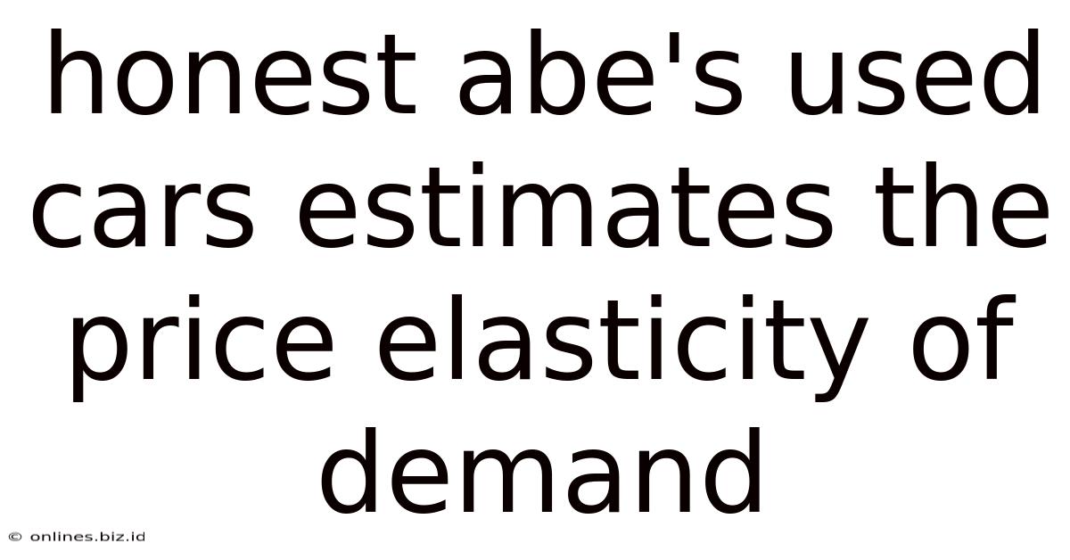 Honest Abe's Used Cars Estimates The Price Elasticity Of Demand