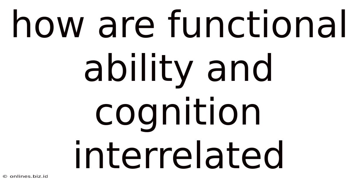 How Are Functional Ability And Cognition Interrelated