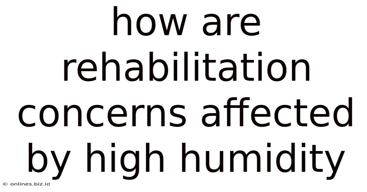How Are Rehabilitation Concerns Affected By High Humidity