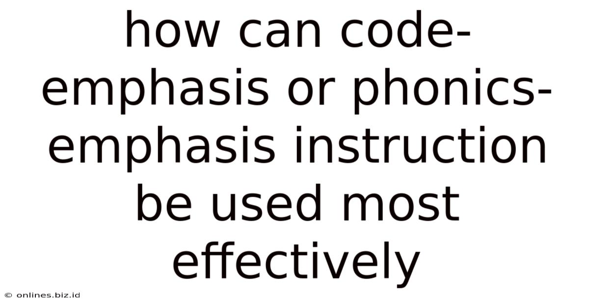 How Can Code-emphasis Or Phonics-emphasis Instruction Be Used Most Effectively