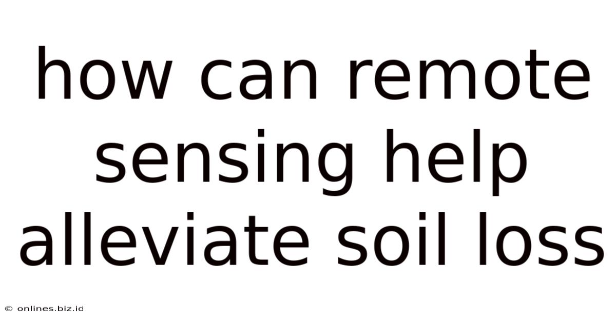 How Can Remote Sensing Help Alleviate Soil Loss