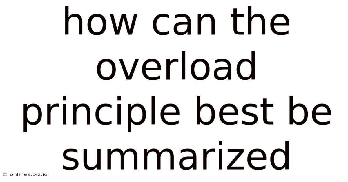 How Can The Overload Principle Best Be Summarized