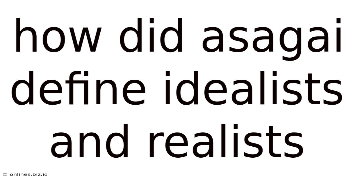 How Did Asagai Define Idealists And Realists