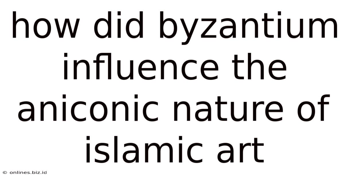 How Did Byzantium Influence The Aniconic Nature Of Islamic Art