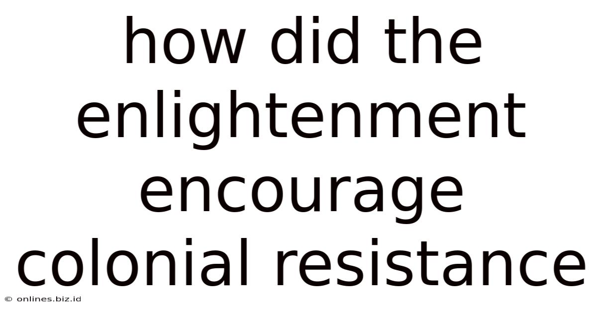 How Did The Enlightenment Encourage Colonial Resistance
