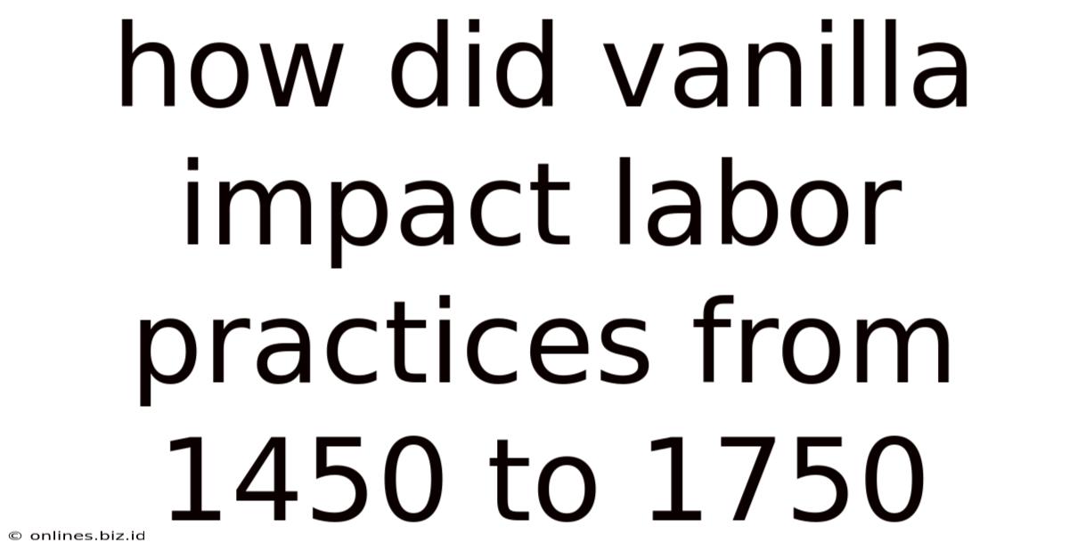 How Did Vanilla Impact Labor Practices From 1450 To 1750