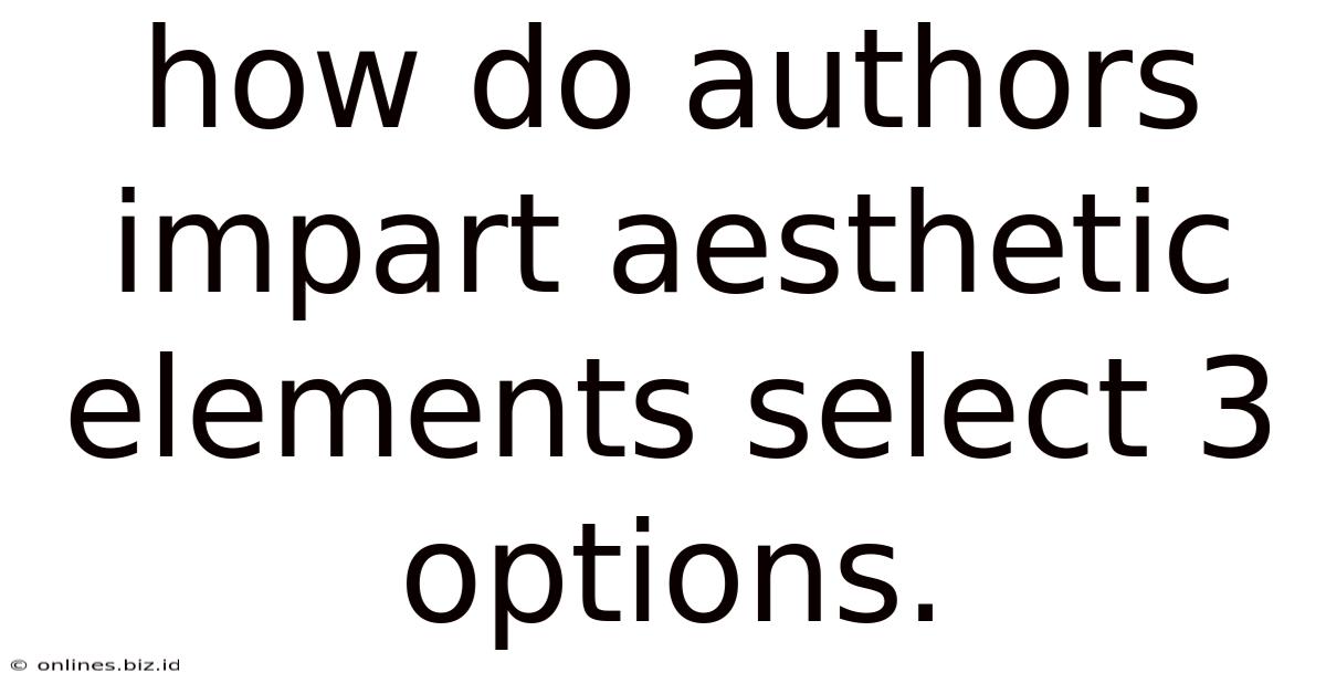How Do Authors Impart Aesthetic Elements Select 3 Options.