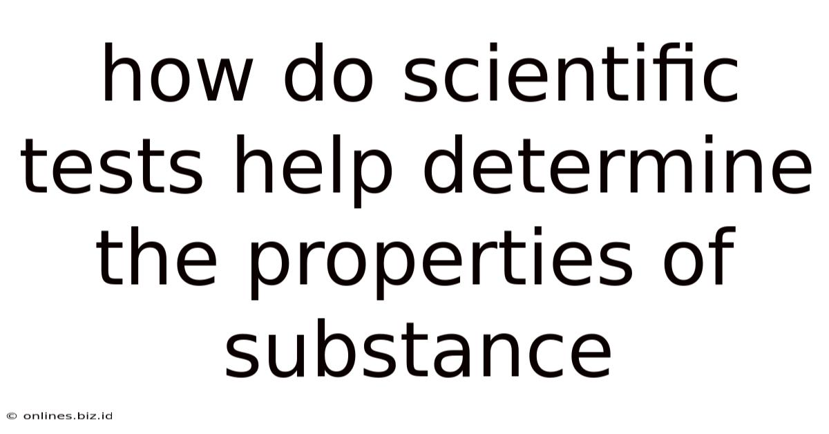 How Do Scientific Tests Help Determine The Properties Of Substance