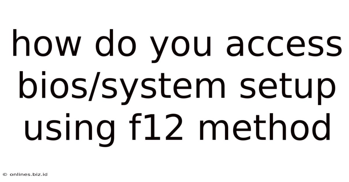 How Do You Access Bios/system Setup Using F12 Method