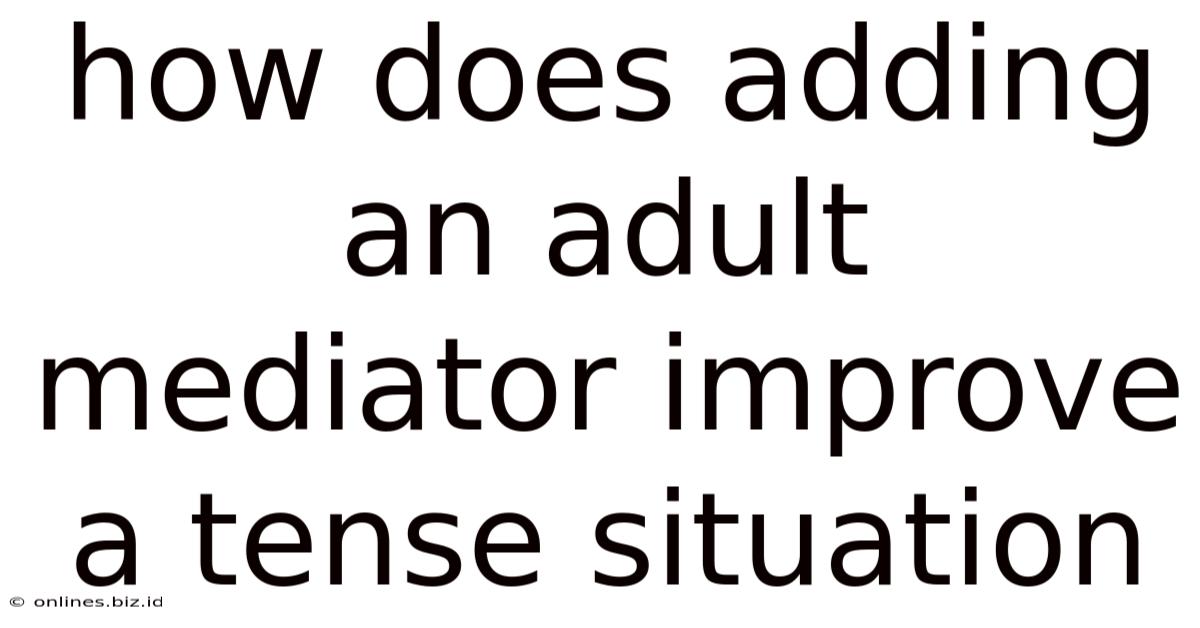 How Does Adding An Adult Mediator Improve A Tense Situation