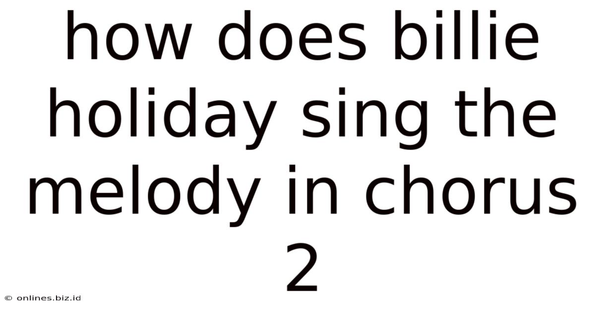 How Does Billie Holiday Sing The Melody In Chorus 2