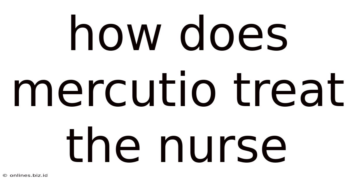 How Does Mercutio Treat The Nurse