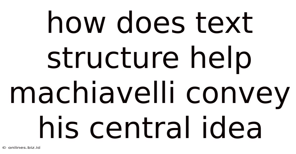 How Does Text Structure Help Machiavelli Convey His Central Idea