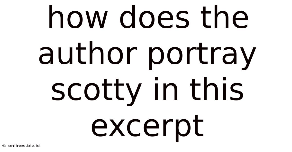 How Does The Author Portray Scotty In This Excerpt