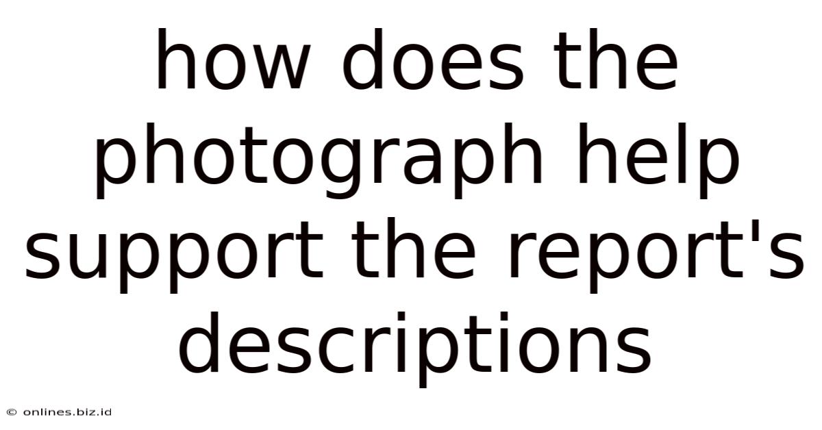 How Does The Photograph Help Support The Report's Descriptions