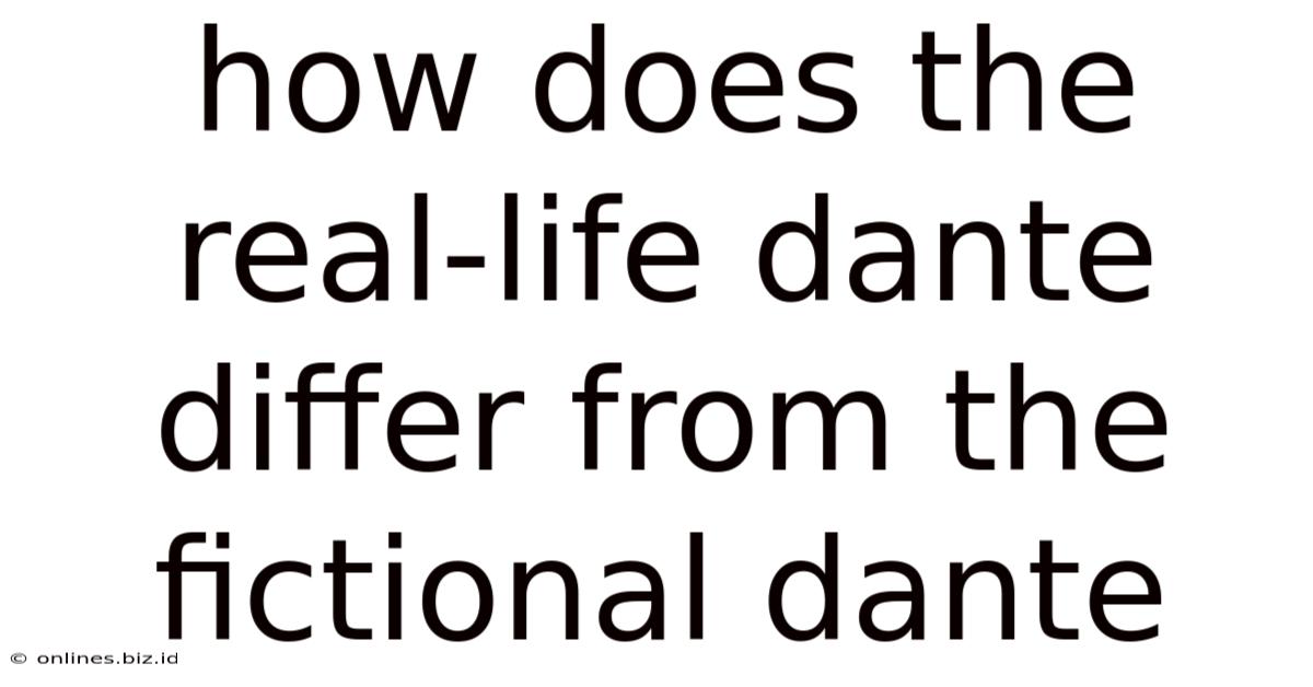 How Does The Real-life Dante Differ From The Fictional Dante