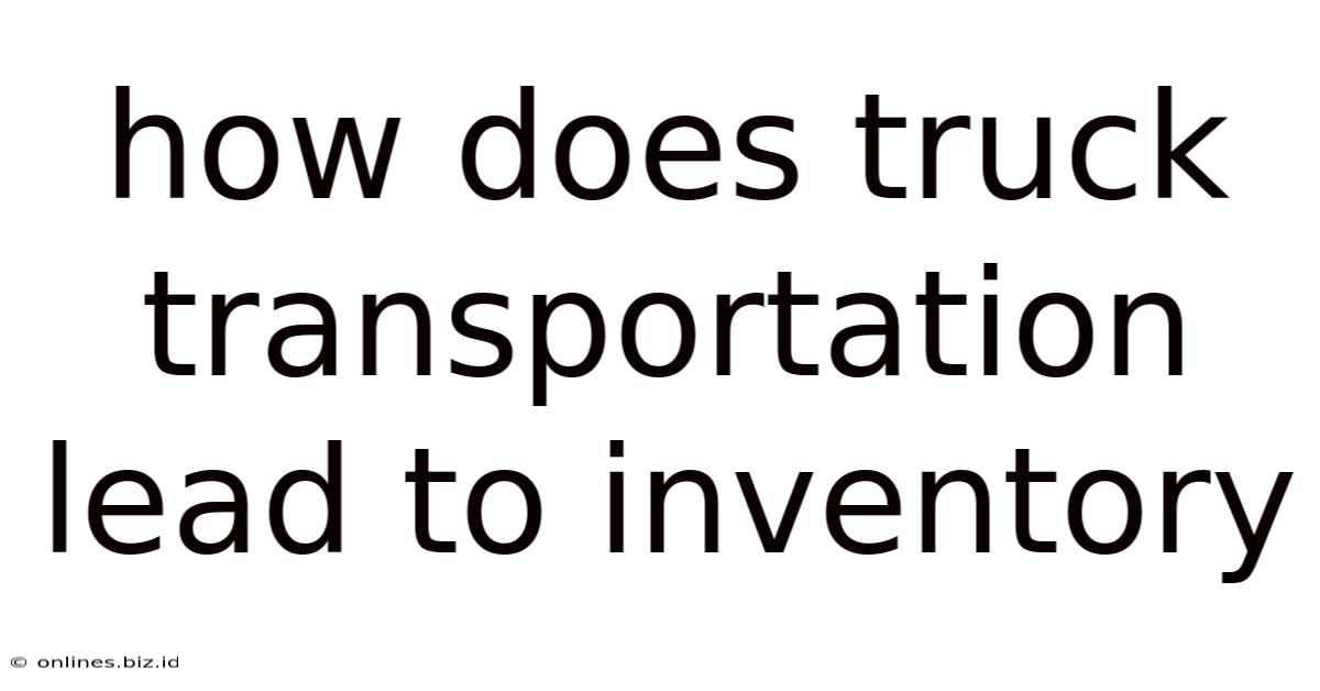 How Does Truck Transportation Lead To Inventory