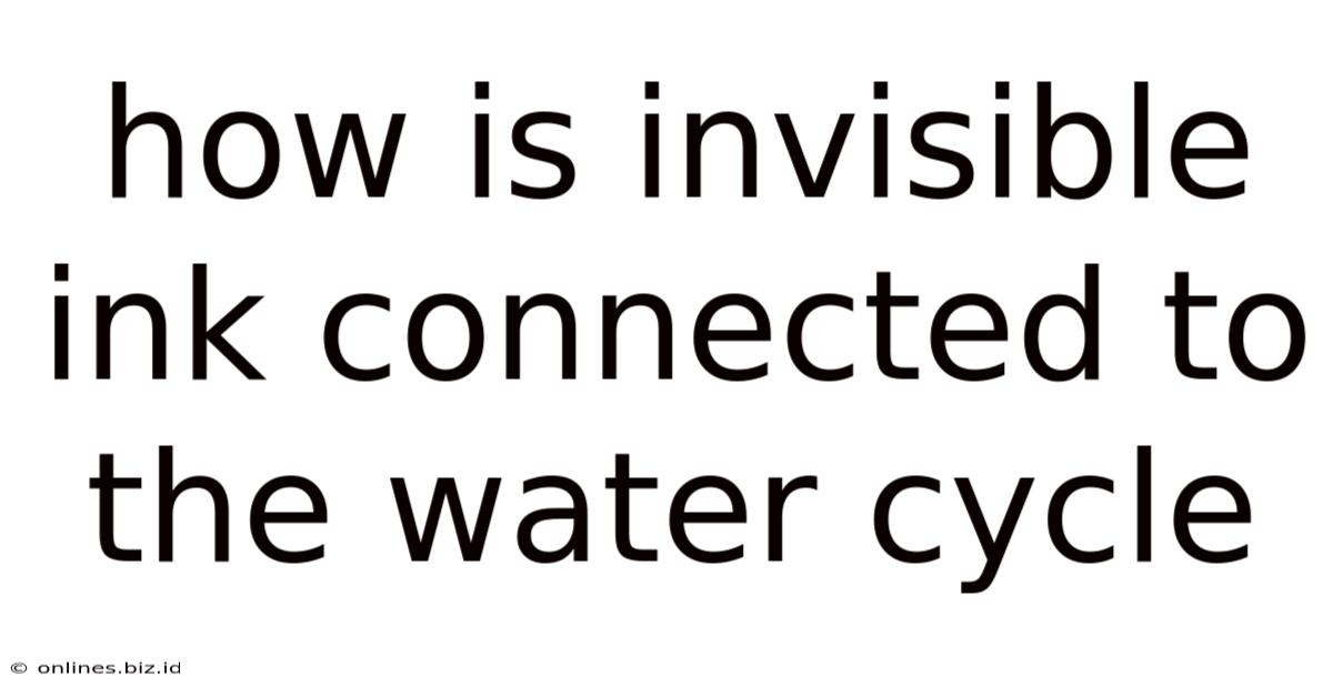 How Is Invisible Ink Connected To The Water Cycle