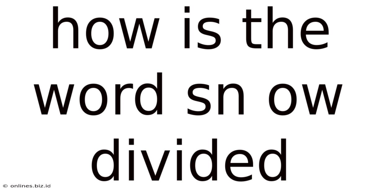 How Is The Word Sn Ow Divided