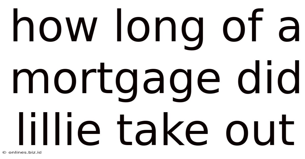 How Long Of A Mortgage Did Lillie Take Out